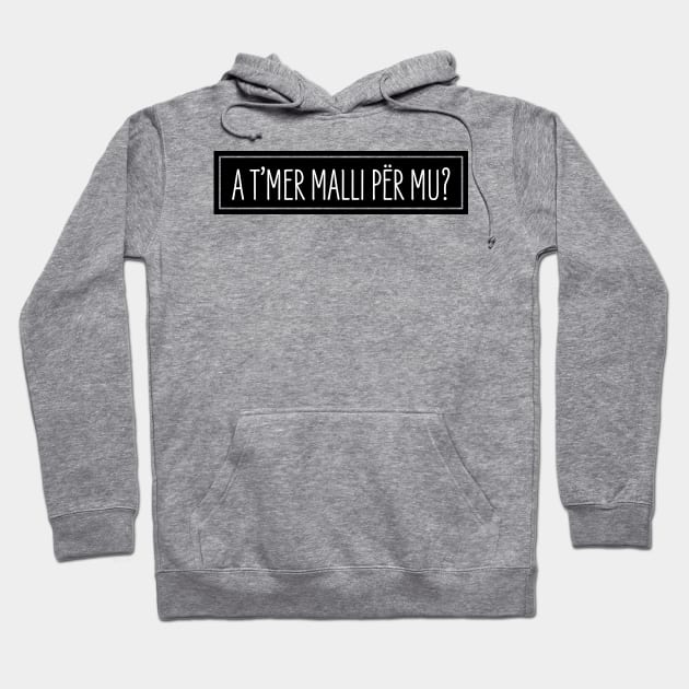 A t'mer malli per mu? Hoodie by HustlemePite